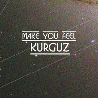 KURGUZ - Make You Feel