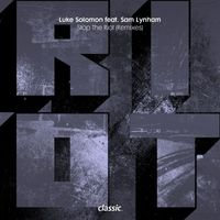 Luke Solomon - Stop The Riot (feat. Sam Lynham) (Remixes)
