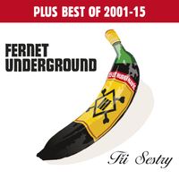 Tri Sestry - Fernet Underground plus Best Of 2001-2015