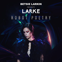 Betsie Larkin presents Larke - Robot Poetry