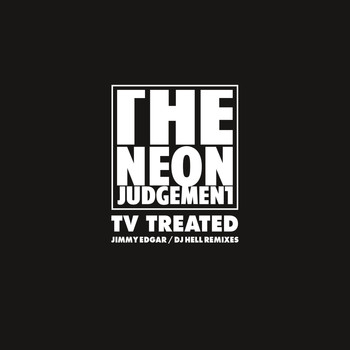 The Neon Judgement - TV Treated (Jimmy Edgar / DJ Hell Remixes)
