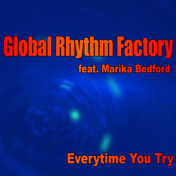 Global Rhythm Factory - Every Time You Try