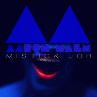 Aaron Malm - Mistick Job