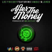 Laz Tha Boy - After the Money (feat. Iamsu! & Laroo) (Explicit)