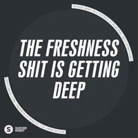 The Freshness - Shit Is Getting Deep