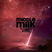 Middle Milk - Shine (Radio Edit)