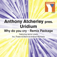 Anthony Atcherley, Uridium - Why Do You Cry