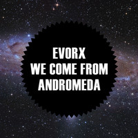 EVORX - We Come From Andromeda
