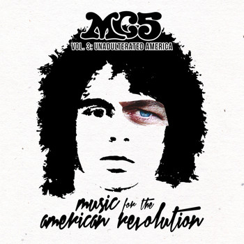 MC5 - Music For The American Revolution – Vol. 3: Unadulterated America