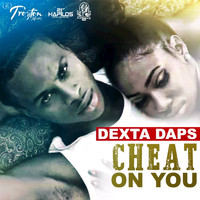 Dexta Daps - Cheat On You - Single