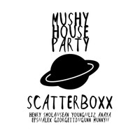 Scatterboxx - Mushy House Party