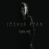 Joshua Ryan - Own Me
