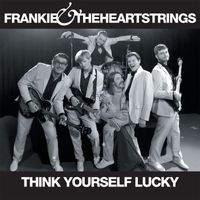 Frankie & The Heartstrings - Think Yourself Lucky - Single