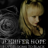 Jennifer Hope - Love Blooms to Black
