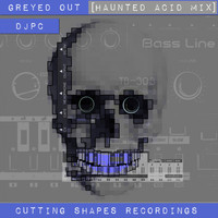 DJPC - Greyed Out (Haunted Acid Mix)