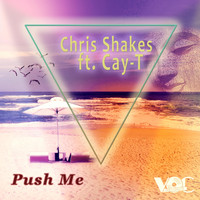Chris Shakes ft. Cay-T - Push Me