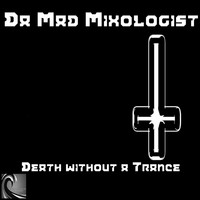 Da Mad Mixologist - Death Without A Trance
