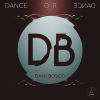 Dani Bosco - Dance Or Dance