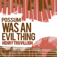 Henry Truvillion - Possum Was an Evil Thing