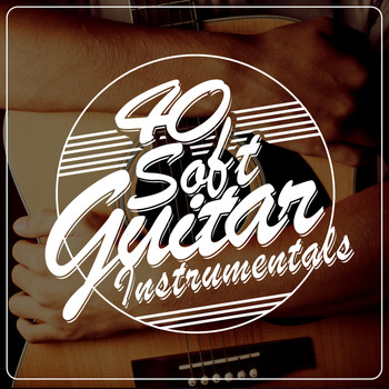 Instrumental Guitar Music|Soft Guitar Music - 40 Soft Guitar Instrumentals