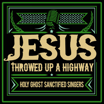 Holy Ghost Sanctified Singers - Jesus Throwed up a Highway