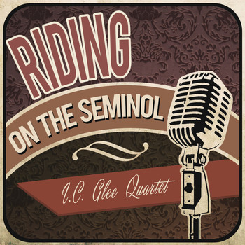 I.C. Glee Quartet - Riding on the Seminol