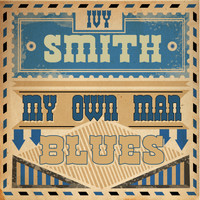 Ivy Smith - My Own Man Blues