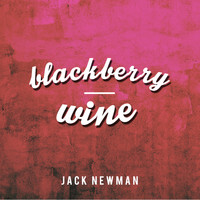 Jack Newman - Blackberry Wine