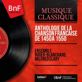 Ensemble Roger-Blanchard, Mildred Clary - Anthologie de la chanson française de 1450 à 1550