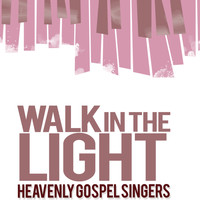 Heavenly Gospel Singers - Walk in the Light