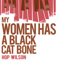 Hop Wilson - My Woman Has a Black Cat Bone