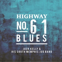 Jack Kelly & His South Memphis Jug Band - Highway No. 61 Blues