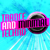 Trance, Minimal Techno & Techno - Trance and Minimal Techno