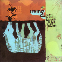 Irving - Death in the Garden, Blood on the Flowers