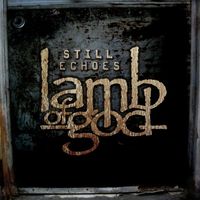 Lamb Of God - Still Echoes