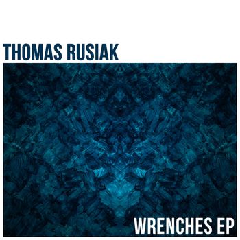 Thomas Rusiak - Wrenches - EP