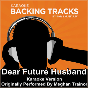 Paris Music - Dear Future Husband (Originally Performed By Meghan Trainor) [Karaoke Version]