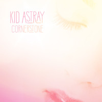 Kid Astray - Cornerstone