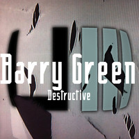 Barry Green - Destructive
