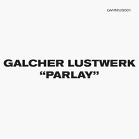 Galcher Lustwerk / - Parlay