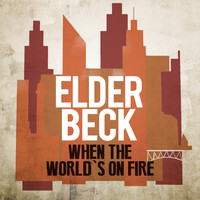 Elder Beck - When the World's on Fire