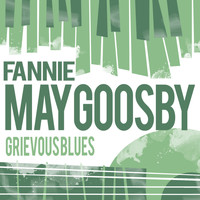 Fannie May Goosby - Grievous Blues