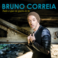 Bruno Correia - Tudo o Que Eu Quero És Tu