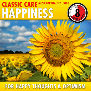 Various Artists - Happiness: Classic Care - Music for Healthy Living for Happy Thoughts & Optimism