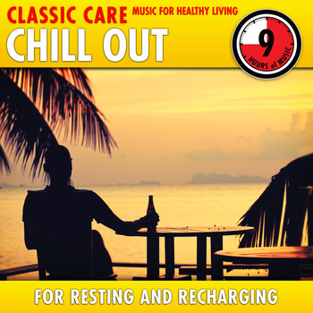 Various Artists - Chill Out: Classic Care - Music for Healthy Living for Resting & Recharging