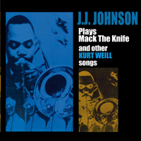 J.J. Johnson - Plays 'Mack the Knife" And Other Kurt Weil Songs (Bonus Track Version)