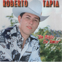 Roberto Tapia - Un Siglo de Amor