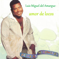 Luis Miguel Del Amargue - Amor de Locos