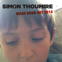 Simon Thoumire - Make Good Art 2014