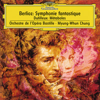 Orchestre de l’Opéra national de Paris, Myung-Whun Chung - Berlioz: Symphonie fantastique, Op.14 / Dutilleux: Métaboles